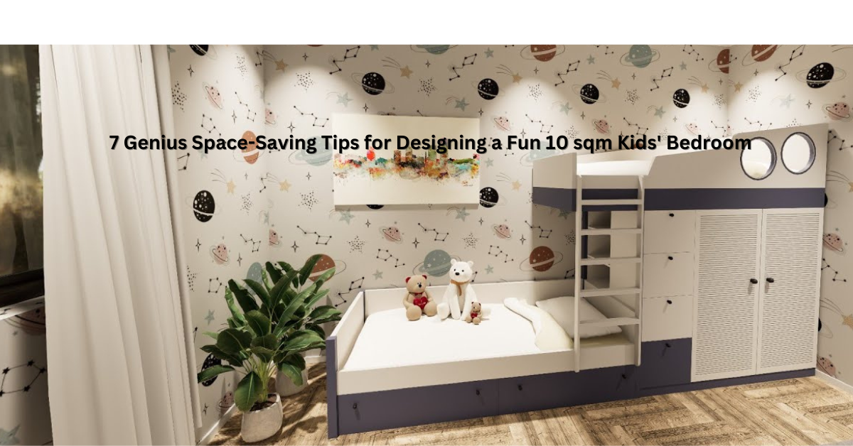 7 Genius Space-Saving Tips for Designing a Fun 10 sqm Kids' Bedroom